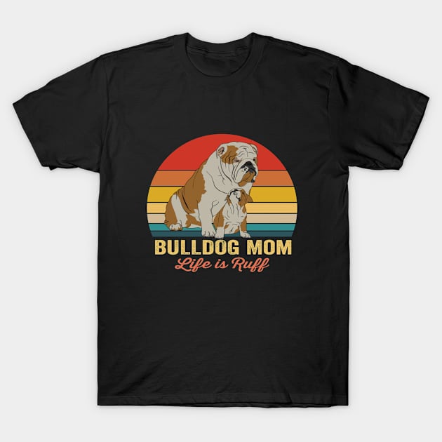 Bulldog - Bulldog Mom Life Is Ruff T-Shirt by Kudostees